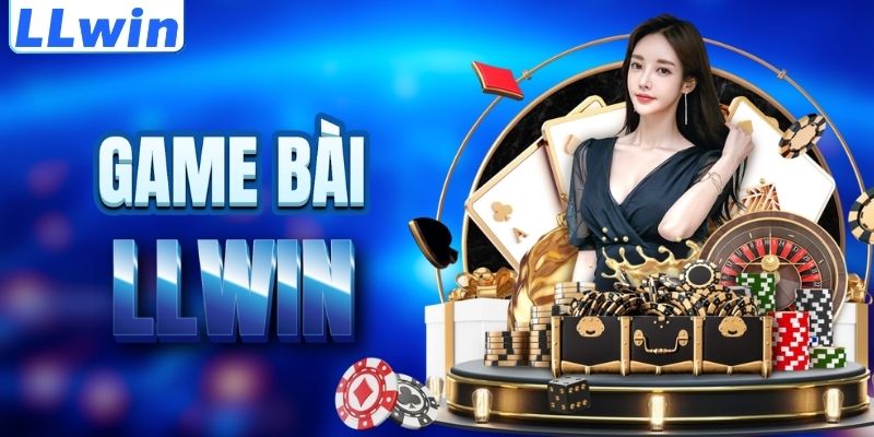 LLWIN – Trang Game Chính Thức Của ELF-BAR > Tham Gia Sảnh Casino Mới Nhất 13 Tìm hiểu sảnh game bài LLWIN